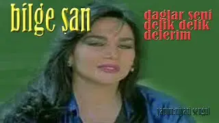 Bilge ŞAN  *  Dağlar Seni Delik Delik Delerim