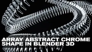 ARRAY ABSTRACT CHROME SHAPE IN BLENDER 3D