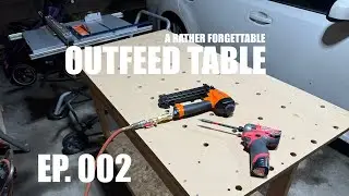 A very forgettable outfeed table - EP. 002