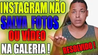 INSTAGRAM NÃO SALVA FOTOS/VÍDEOS? SOLUÇÃO 100% EFICAZ! ✅✅