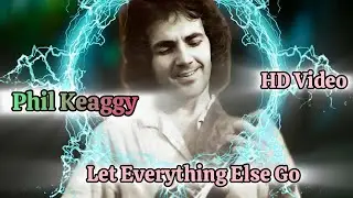Phil Keaggy - Let Everything Else Go [ HD VIDEO REMASTERED BY Rob