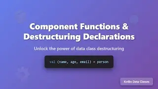 Kotlin Data Classes: Component Functions & Destructuring Declarations Explained