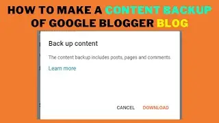 How to Create Content Backup of Google Blogger Blog in 2022
