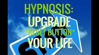 Hypnosis: Upgrade Your Life. RESET BUTTON