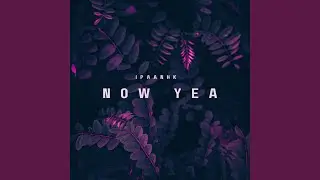 Now Yea