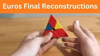 Reconstructions - 2024 Euros Pyraminx Final