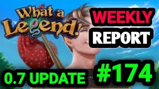 What a Legend 0.7 UPDATE || WEEKLY REPORT 174