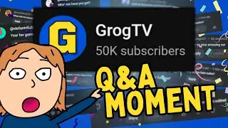 THE GROGTV 50K SUBS Q&A EXTRAVAGANZA