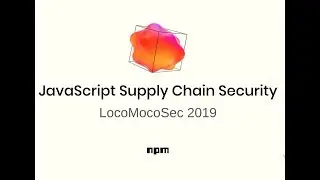 JavaScript Supply Chain Security - Adam Baldwin