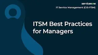 [036] ITSM Best Practices for Managers | ServiceNow ITSM (ServiceNow ITSM Exam Prep)