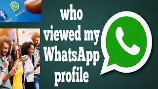 How to Know Who viewed my WhatsApp Profile | जानिये किसने आपकी WhatsApp Profile देखी