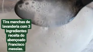 FAÇA TIRA MANCHAS DE LAVANDERIA COM 3 INGREDIENTES!!! RECEITA DO ABENÇOADO FRANCISCO MESSIAS.