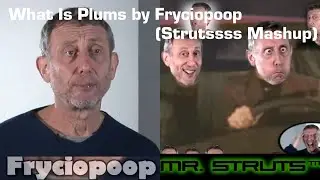 [YTPMV] What Is Plums by Fryciopoop (Strutssss Mashup)