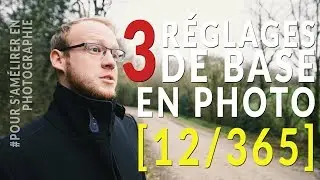 LES RÉGLAGES DE BASE EN PHOTO [12/365]