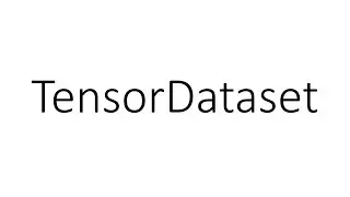 TensorDataset in PyTorch