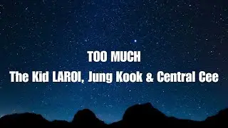 The Kid LAROI, Jung Kook & Central Cee - TOO MUCH (Lyrics)