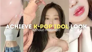 how to look like a kpop idol girl WITHOUT makeup (skin, body, hair, outfit)