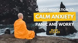Guided Meditation to Calm Anxiety, Panic and Worry
