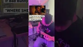 If Bad Bunny “WHERE SHE GOES” was METAL