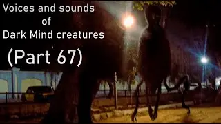 Voices and sounds of Dark Mind creations (Part 67)