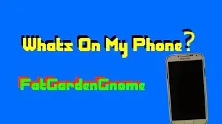 Whats On My Phone? Samsung Galaxy S4