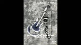 LAİLA-NOT MY PROBLEM||SPEED UP👻