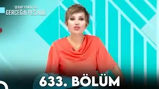 Gerçeğin Peşinde 633. Bölüm