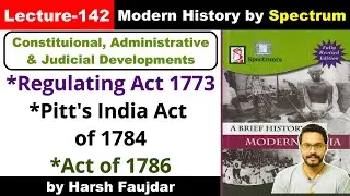 H142- Regulating Act of 1773, Pitt's India Act of 1784, Act of 1786 | Spectrum Modern History UPSC