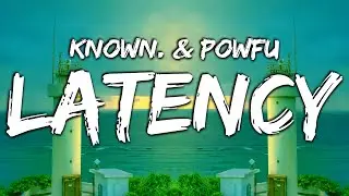 KNOWN. - Latency (feat. Powfu) [Lyrics]