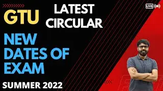 GTU LATEST CIRCULAR | NEW DATES OF EXAM | SUMMER 2022 | 22/7/2022