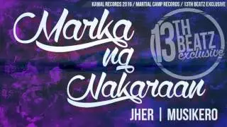 MARKA NG NAKARAAN - Jher & Musikero (13TH BEATZ Exclusive 2016)