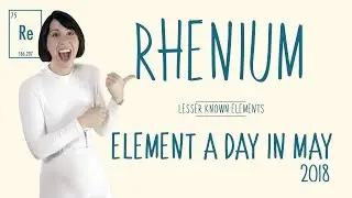 May 16th - Rhenium - Lesser Known Elements 