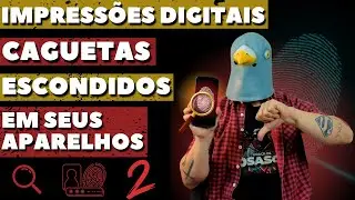 Impressões Digitais: Espiões e Caguetas Escondidos em Seus Dispositivos!
