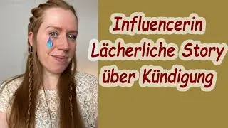 Influencerin Lächerliche Story über Kündigung