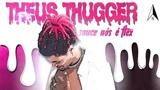 Theus Thugger - Sauce Nós É Flex
