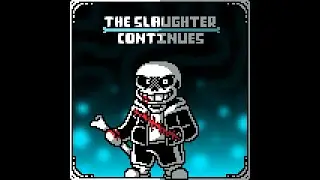 The Slaughter Continues - Undertale Last Breath