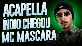 ACAPELLA MC MASCARA - ÍNDIO CHEGOU