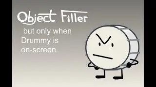 Object Filler but only when Drummy is on-screen
