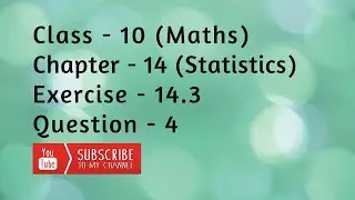 Class 10 Chapter 14 Exercise 14.3 Question 4 | Statistics | NCERT