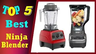Top 5 Best Ninja Blender in  2020 And 2021