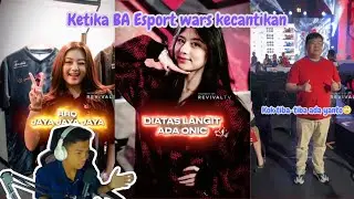 Ketika BA esport wars kecantikan - REACTION