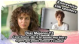 Días Mejores T2 | Carol Rovira: Me lo he pasado muy bien y espero que podáis conocer a Claudia SUBS