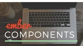 Ember Tutorial - Working with Components
