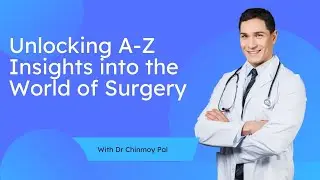 Unlocking A to Z Insights into the World of Surgery