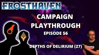 Frosthaven Scenario 27 - Depths of Delirium - Full Playthrough Ep 56