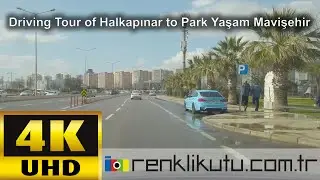 Driving Tour of Halkapınar to Park Yaşam Mavişehir