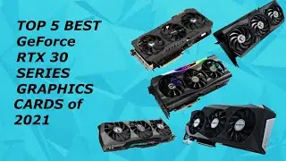 BEST RTX 30 SERIES GPU 2021 TOP 5 BEST GeForce RTX 30 SERIES GRAPHICS CARDS 2021