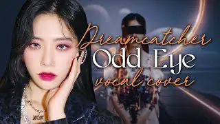 Dreamcatcher (드림캐쳐) - Odd Eye | Vocal collab cover