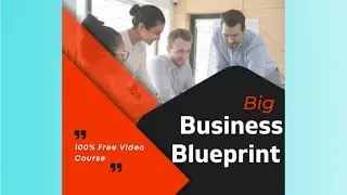 Big Business Blueprint full tutorial l Earn money instantly l 100% free video course