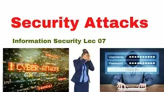 Information Security Lec 07: Security Attacks | Types of Security Attacks | Active & Passive Attacks